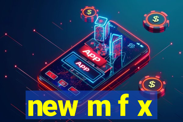 new m f x
